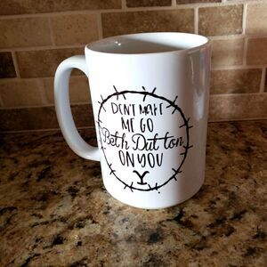 Coffee Mug, Don't make me go all Beth Dutton on you with barbed wire